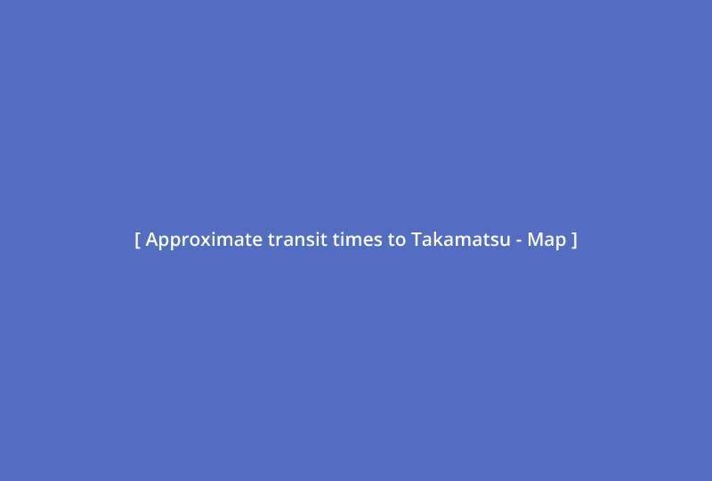 Approximate transit times to Takamatsu - Map